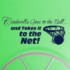 a basketball hoop with the words cinderella goes to the ball and takes it to the net