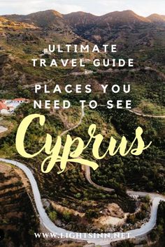 an aerial view of the mountains with text overlay that reads, ultimate travel guide places you need to see cyprus