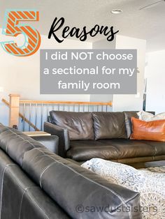 a living room with leather furniture and the words 5 reason i did not choose a sectional for my family room