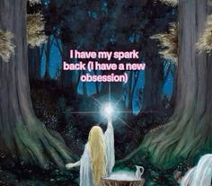 an image of a woman in the woods with her back to the camera and text that reads, i have my spark back i have a new obesesion