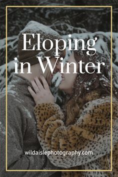 a couple kissing in the snow with text that reads, eloping in winter