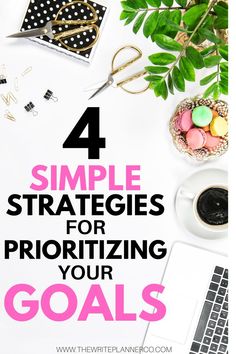 a desk with a laptop, coffee cup and other items on it that says 4 simple strategies for prioritizing your goals