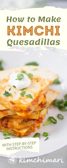 how to make kimchi quesadillas with step - by - step instructions