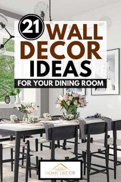 a dining room table and chairs with the words 21 wall decor ideas for your dining room