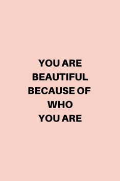 a pink background with the words you are beautiful because of who you are on it