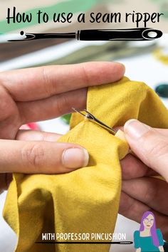 someone using scissors to sew a yellow cloth with text overlay that says how to use a seam ripper