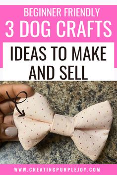 a hand holding a bow tie with the words, 3 dog crafts ideas to make and sell