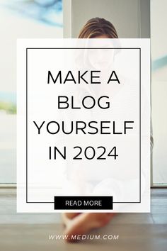 a woman sitting on the floor in front of a window text reads make a blog yourself in