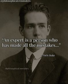 an expert is a person who has made all the misstakes - nicks bohr