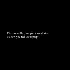 a black and white photo with the words distance really gives you some charity on how you feel about people