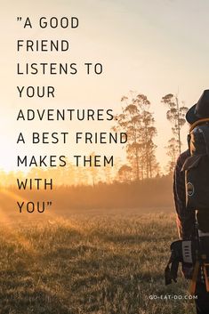 a man in a hat and backpack with the words, a good friend listens to your adventures a best friend makes them with you