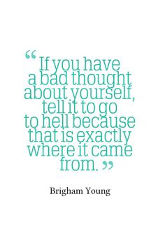 an image of a quote from the book if you have a bad thought about yourself, tell to go to hell because that is exactly where it came from