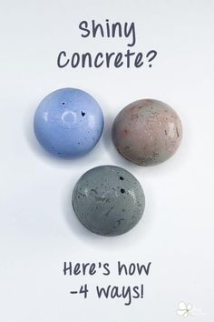 three different colored rocks with the words shiny concrete? here's how 4 ways