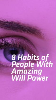 a woman's eye with the words 8 habitts of people with amazing will power