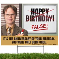 a man holding a marker in front of a sign that says happy birthday false it's the anniversary of your birthday, you were only born once