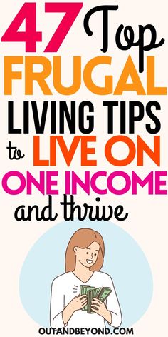 a woman holding money with the words 47 top frugal living tips to live on one