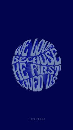 a blue poster with the words we love because he first loved us