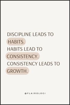 a quote that reads, discipline leads to habitts, habitts lead to constiency, consciousness leads to growth