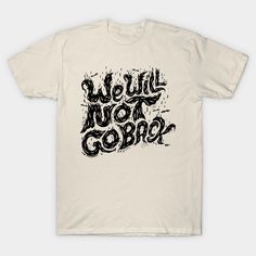 a white t - shirt with the words wolf not go back written in black ink