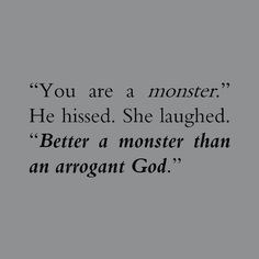 a black and white photo with the words, you are a monster he missed she laughing