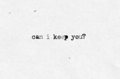 an old black and white photo with the words can i keep you?