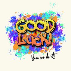 the words good luck you can do are painted in bright colors on a white background