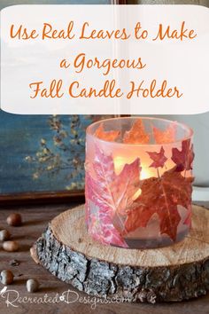 a candle that has leaves in it and the words use real leaves to make a gorgeous fall candle holder