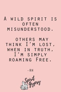 a pink background with the words wild spirit is misnderstod others may think i'm lost, then i'm simply roaming free