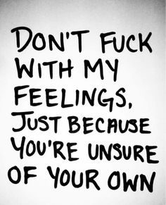 the words don't f k with my feelings just because you're inside of your own