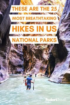 two people wading through a river in the mountains with text that reads these are the 25 most breathtaking hikes in us national parks