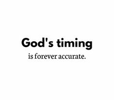 a black and white photo with the words god's timing is forever accurate