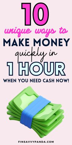 the words 10 unique ways to make money quickly in 1 hour when you need cash now