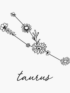 a black and white drawing of flowers with the word taurus written in cursive writing