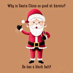 a santa clause is standing in front of a brown background with the words, why is santa claus so good at karate? he has a black belt