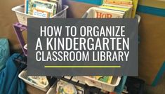 an organized classroom library with bins and books on the floor, text overlay reads how to organize a kindergarten classroom library