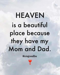 a quote that says heaven is a beautiful place because they have my mom and dad