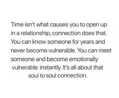 an image with the words time isn't what cause you to open up in a relationship, connection does that