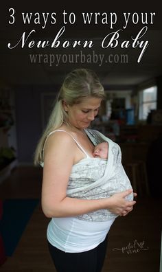 a woman holding a baby in her arms with the words 3 ways to wrap your newborn baby