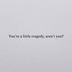 the words you're a little ragged, aren't you? written in black on a white background