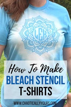 a woman wearing a blue shirt with the words how to make bleach stencil t - shirts