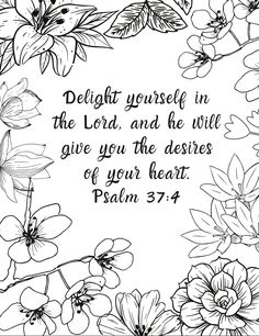 the bible verse with flowers and leaves surrounding it, which reads delight yourself in the lord and he will give you the desireds of your heart