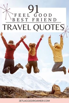 FRIENDS JUMPING ON A MOUNTAIN. TEXT READS 91 FEEL GOOD BEST FRIEND TRAVEL QUOTES. Funny Friend Quotes, Friend Trips, Friendship Quotes Meaningful, Short Friend, Best Friend Travel