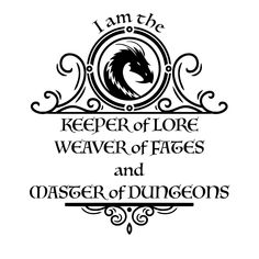 i am the keeper of lore, weaverr of flags and master of dragons