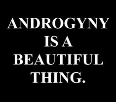 the words androgyny is a beautiful thing in white on a black background