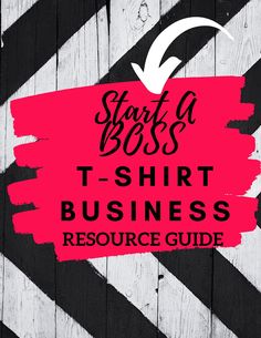 a pink and black sign that says start a boss t - shirt business resources guide