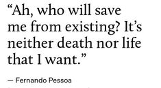 — Fernando Pessoa Stray Quotes, Fernando Pessoa Quotes, Incredible Quote, Art And Literature, Really Love You, Some Words, Love Words