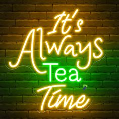 it's always tea time neon sign on brick wall