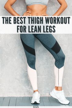 a woman standing in front of a wall with the words, the best thigh workout for lean legs