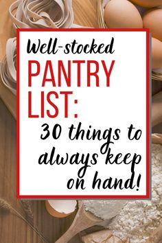 a sign that says well - stocked pantry list 30 things to always keep on hand