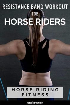 a woman with her back to the camera and text that reads resistance band workout for horse riders